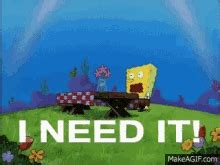 Spongebob I Need It GIFs | Tenor