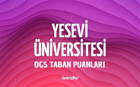 Dgs Ahmet Yesevi Niversitesi Taban Puanlar Gencizbiz