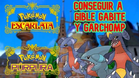 COMO CONSEGUIR A GIBLE GABITE Y GARCHOMP EN POKÉMON ESCARLATA Y