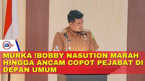 Murka Bobby Nasution Marah Hingga Ancam Copot Pejabat Di Depan Umum