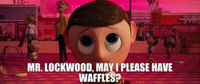 YARN Mr Lockwood May I Please Have Waffles Cloudy With A Chance