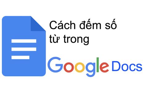 Cách đếm số từ trong Google Docs đơn giản nhanh chóng