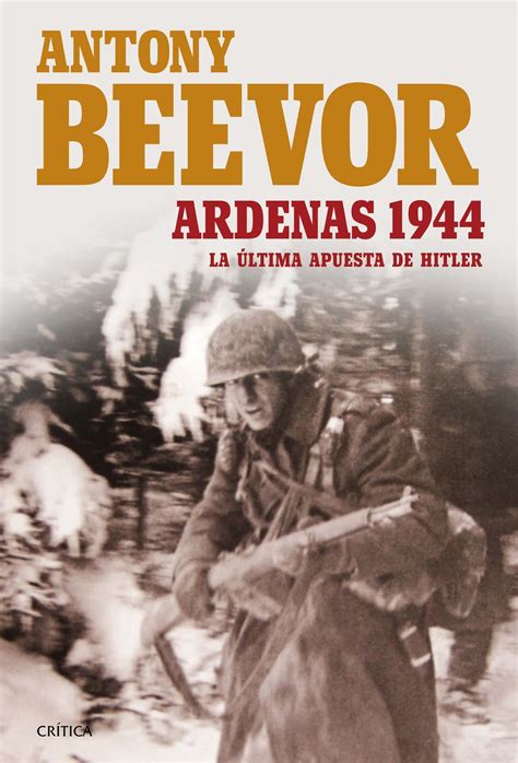 LA ÚLTIMA APUESTA DE HITLER ARDENAS 1944 Antony Beevor 2015 Luis