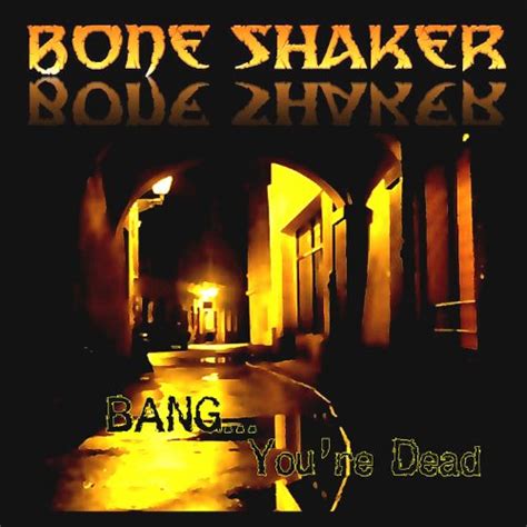 Bang You Re Dead By Bone Shaker On Amazon Music Unlimited