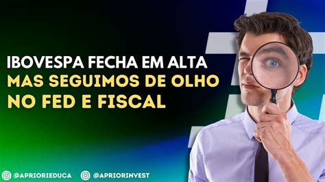 Na Rota Do Investidor Ibovespa Fecha Em Alta Mas Seguimos De Olho No