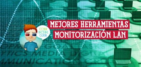 Mejores Herramientas De Monitorizaci N De Lan Blog Ccna