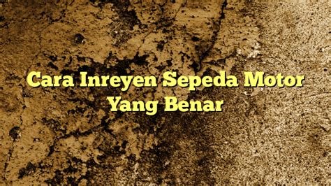 Cara Inreyen Sepeda Motor Yang Benar KabarBahari