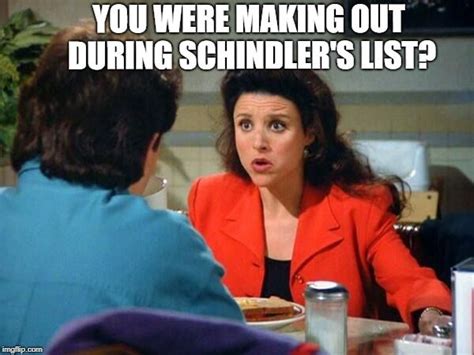 Making Out During Schindlers List Seinfeld Funny Schindlers List