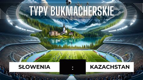 Słowenia Kazachstan Typy Przewidywania Prognozy 20 11 2023