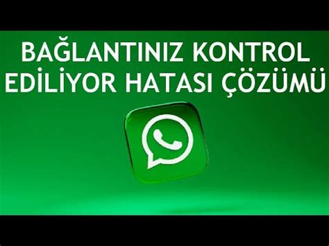 Whatsapp Bağlantınız Kontrol Ediliyor Hatası Çözümü YouTube