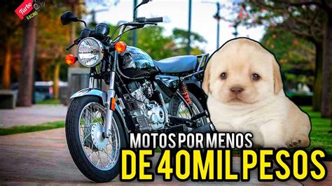 MOTOS POR MENOS DE 40 MIL PESOS YouTube