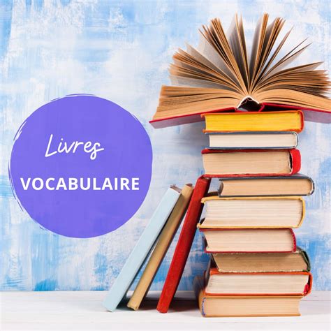 16 Livres Pour Améliorer Son Vocabulaire Conseils Pratiques