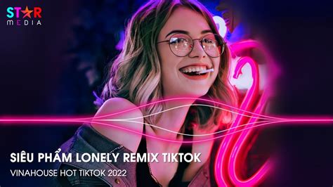 Lonely Remix Tiktok Phong D H Nh Remix Ver Face Nu Est Remix