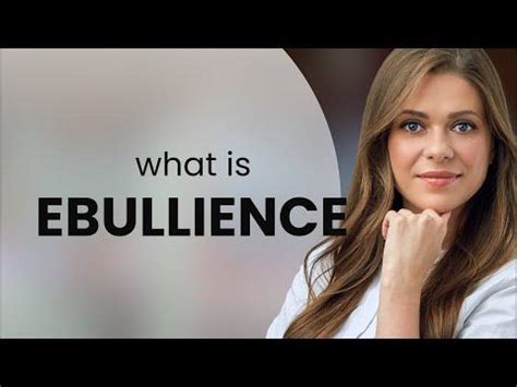 Ebullience — what is EBULLIENCE definition - YouTube