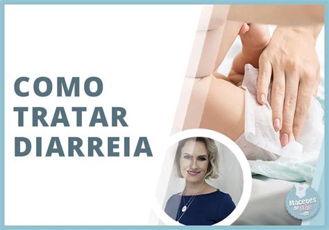 Diarreia como identificar e o que fazer Macetes de Mãe