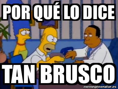 Meme Personalizado Por Qu Lo Dice Tan Brusco