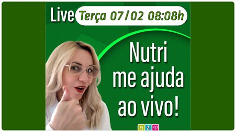 Nutrie Me Ajuda Ao Vivo Voc Pergunta E Eu Respondo Youtube