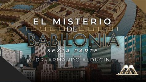 El Misterio De Babilonia Parte Dr Armando Alducin Instagram