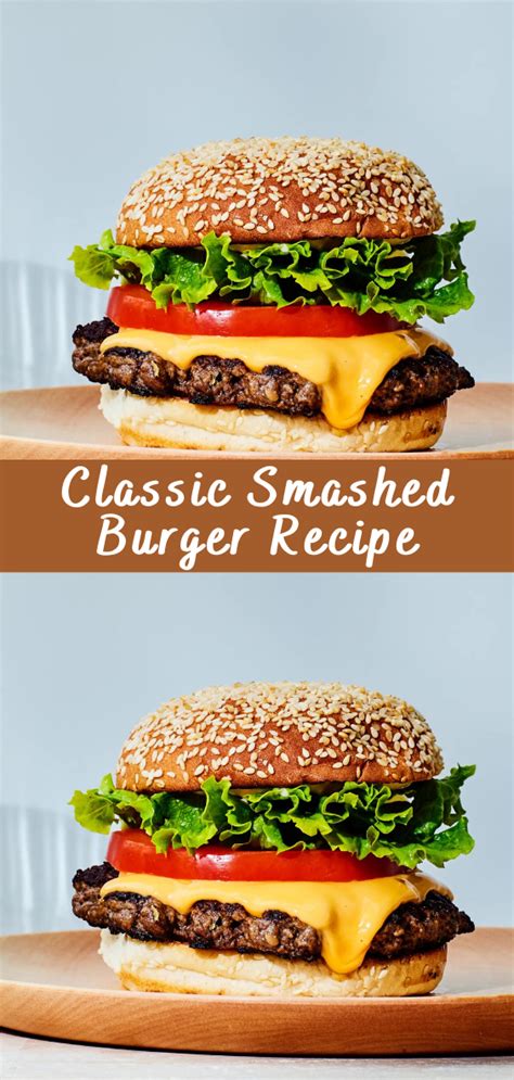 Classic Smashed Burger Recipe Cheff Recipes