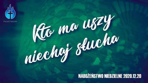 2020 12 20 Nabożeństwo niedzielne Kto ma uszy niechaj słucha Ew