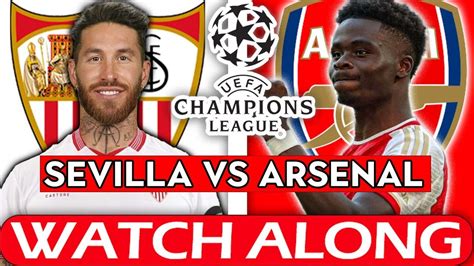 Sevilla Vs Arsenal Champions League Watch Along Deludedgooner Youtube