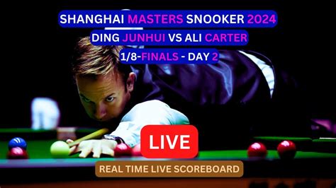 Ding Junhui Vs Ali Carter LIVE Score UPDATE Today 2024 Shanghai Masters