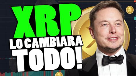 XRP RIPPLE LO CAMBIARA TODO NOTICIAS DE HOY XRP ELON MUSK PIDE