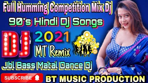 Full Humming Competition Mix Dj S Hindi Dj Songs Jbl Bass Matal