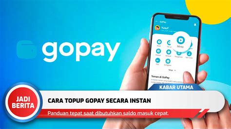 Cara Topup Gopay Secara Instan Saldo Langsung Masuk Jadiberita