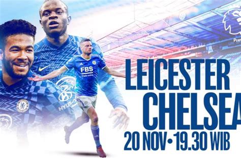 Live Sctv Ini Link Streaming Leicester Vs Chelsea Liga Inggris Sabtu 20 November 2021 Tayang