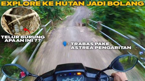 MOTOVLOG EXPLORE TRABAS KE HUTAN PAKE ASTREA PENGARITAN NEMU GINIAN