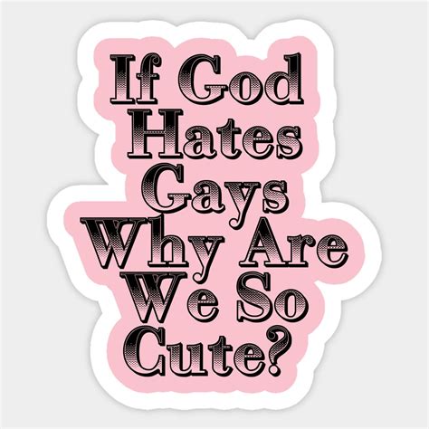If God Hates Gay Why Are We So Cute Sticker Sticker Design Cute Stickers Gay