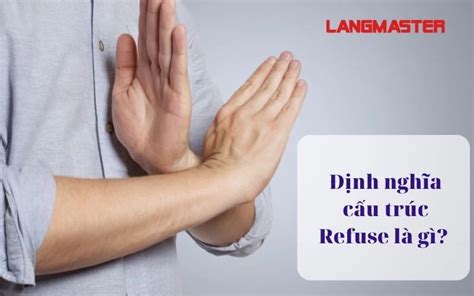 TẤT TẦN TẬT VỀ CẤU TRÚC REFUSE VÀ CÁCH PHÂN BIỆT VỚI DENY