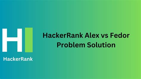 HackerRank Alex vs Fedor Problem Solution - TheCScience