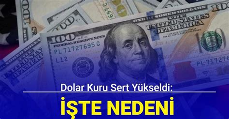 Son Dakika Dolar Kuru Sert Y Kseldi Te Nedeni