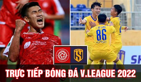 Trực tiếp bóng đá Viettel vs SLNA vòng 13 V League 2022 Cựu thủ quân