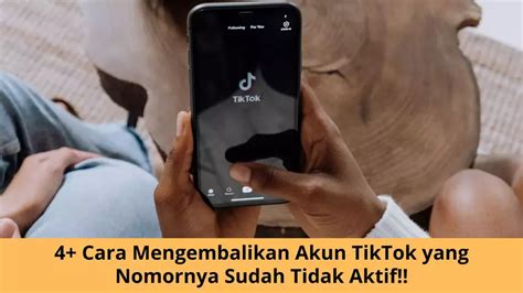 Cara Mengembalikan Akun Tiktok Yang Nomornya Sudah Tidak Aktif