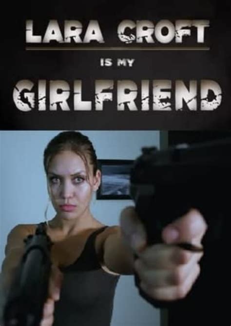 Lara Croft Is My Girlfriend 2017 The Poster Database Tpdb