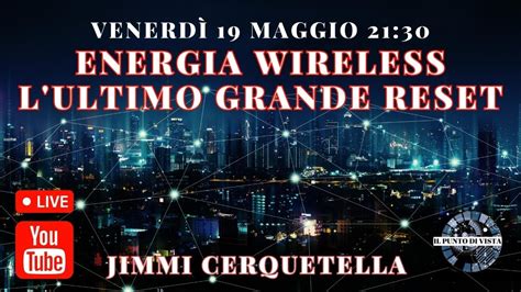 Energia Wireless L Ultimo Grande Reset Con Jimmy Cerquetella Youtube