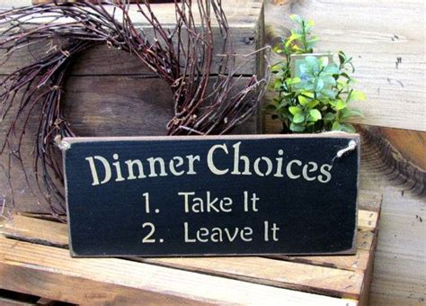 A Sign That Says Dinner Choices Take It 2 Leave It