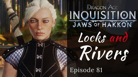 Dragon Age Inquisition Locks Rivers Jaws Of Hakkon Episode 81