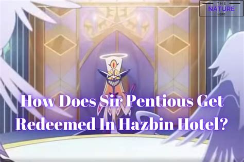 How Does Sir Pentious Get Redeemed In Hazbin Hotel The Nature Hero