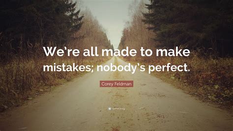 Corey Feldman Quote Were All Made To Make Mistakes Nobodys Perfect”