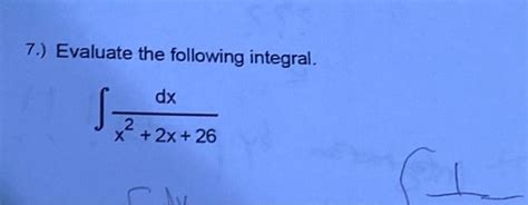 Solved 7 Evaluate The Following Integral ∫x2 2x 26dx