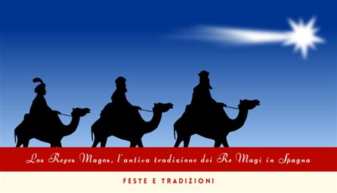 Feste E Tradizioni Los Reyes Magos L Antica Tradizione Dei Re Magi