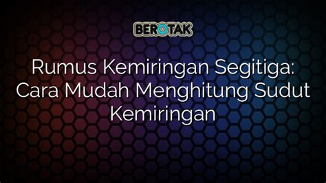 √ Rumus Kemiringan Segitiga Cara Mudah Menghitung Sudut Kemiringan