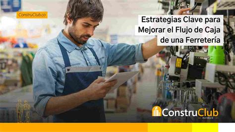 Estrategias Clave para Mejorar el Flujo de Caja de una Ferretería