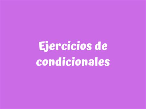 Ejercicios De Condicionales En Ingl S Demuestra Lo Que Sabes