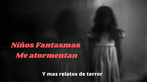 Ni Os Fantasmas Me Atormentan Y Mas Relatos De Terror Youtube