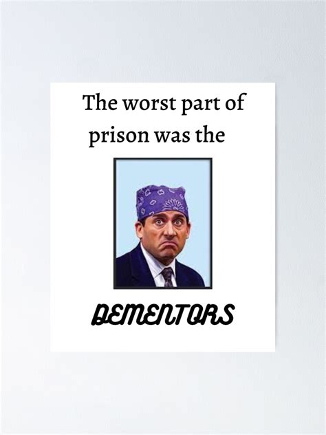 The Worst Part Of Prison Is The Dementors Poster For Sale By